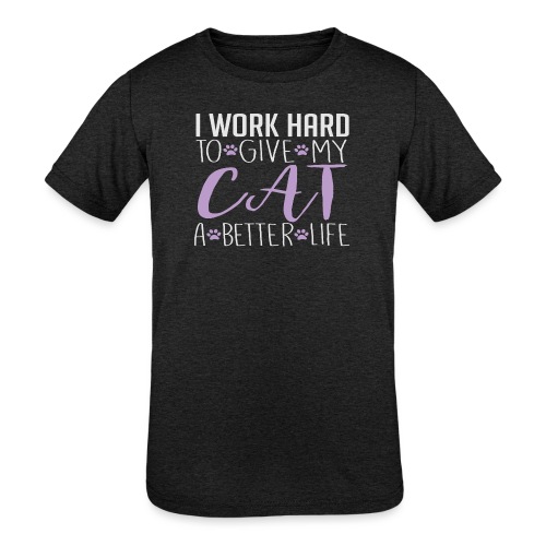 I work hard to give my cat a better life - Kids' Tri-Blend T-Shirt