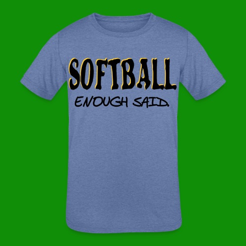 Softball Enough Said - Kids' Tri-Blend T-Shirt