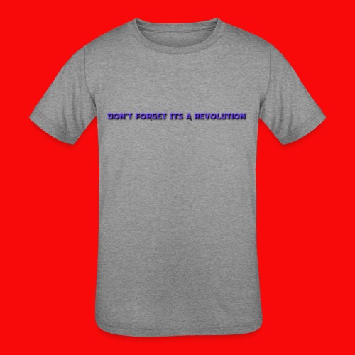 DON'T FORGOT ITS A REVOLUTION - Kids' Tri-Blend T-Shirt