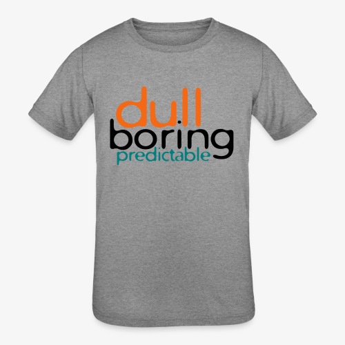 8479676 152563579 Dull Boring Predictable - Kids' Tri-Blend T-Shirt