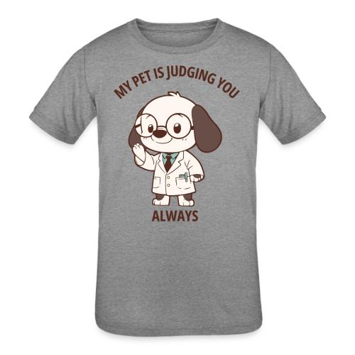 My Pet Is Judging You Always T-Shirt | Sarcastic C - Kids' Tri-Blend T-Shirt