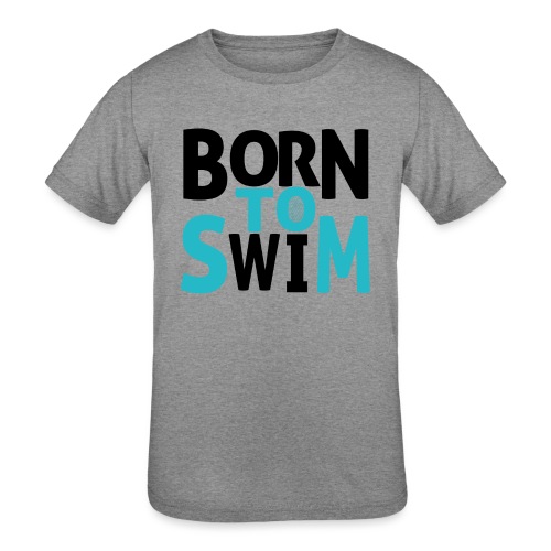 BORN TO SWIM - Kids' Tri-Blend T-Shirt