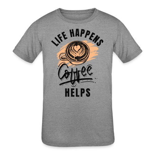 Life happens, Coffee Helps - Kids' Tri-Blend T-Shirt