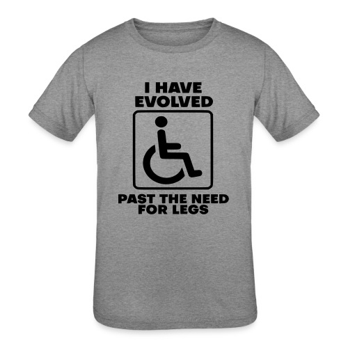 Evolved past the need for legs. Wheelchair humor - Kids' Tri-Blend T-Shirt
