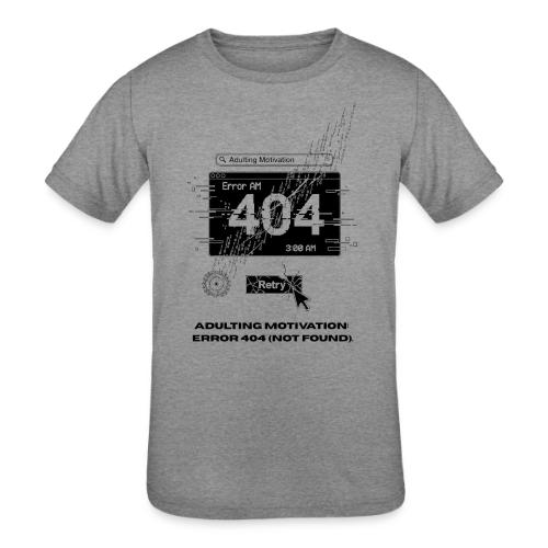 Adulting Motivation: Error 404 T-Shirt - Kids' Tri-Blend T-Shirt