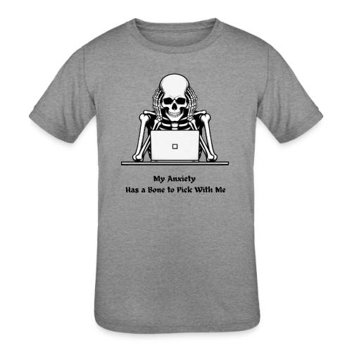 My Anxiety Has a Bone to Pick With Me T-Shirt - Kids' Tri-Blend T-Shirt