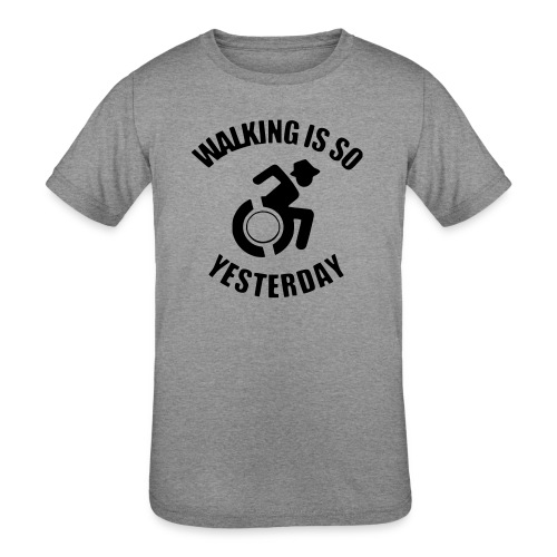 Walking is so yesterday. wheelchair humor - Kids' Tri-Blend T-Shirt
