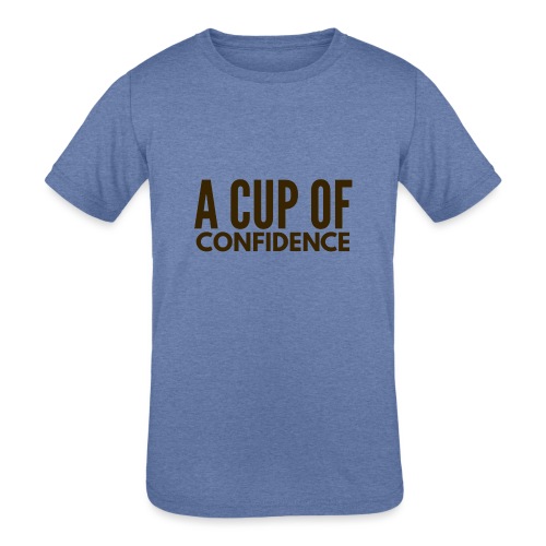A Cup Of Confidence - Kids' Tri-Blend T-Shirt