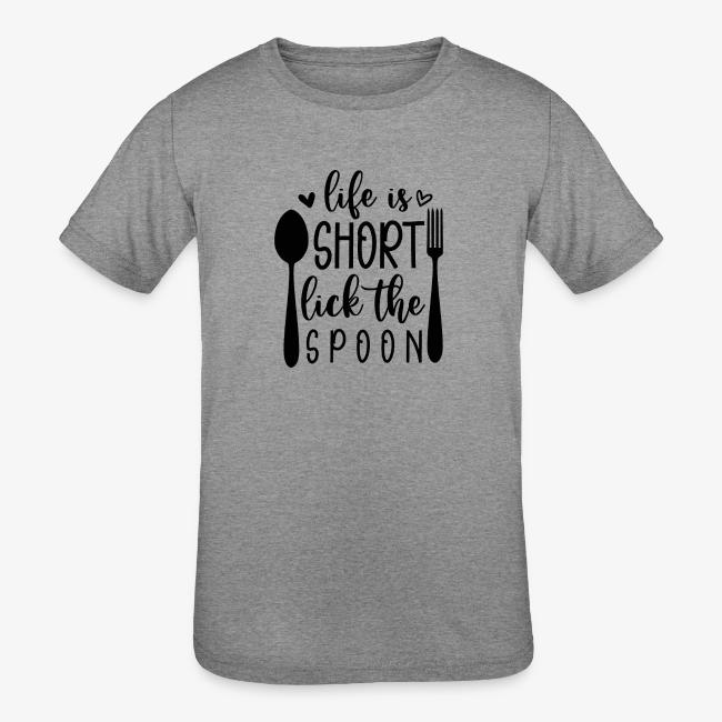 Life is Short Lick the Spoon