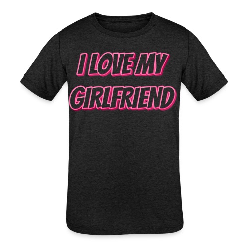 I Love My Girlfriend T-Shirt - Customizable - Kids' Tri-Blend T-Shirt