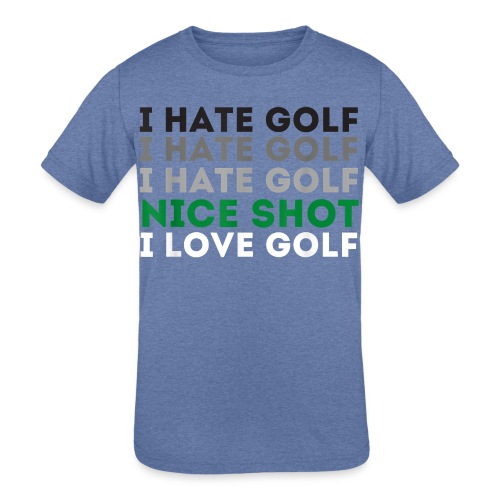 I Hate Golf Nice Shot I Love Golf Shirt - Kids' Tri-Blend T-Shirt