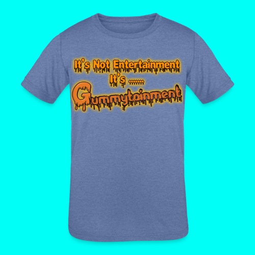 Not Entertainment....Gummytainment T-Shirt - Kids' Tri-Blend T-Shirt
