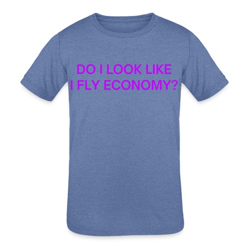 Do I Look Like I Fly Economy? (in purple letters) - Kids' Tri-Blend T-Shirt