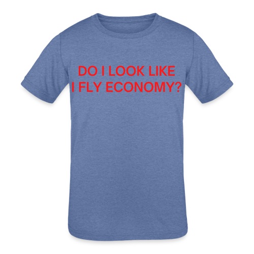 Do I Look Like I Fly Economy? (in red letters) - Kids' Tri-Blend T-Shirt