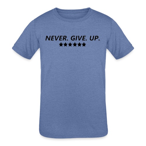 Never. Give. Up. - Kids' Tri-Blend T-Shirt
