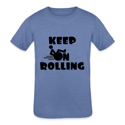 Keep on rolling with your wheelchair * - Kids' Tri-Blend T-Shirt