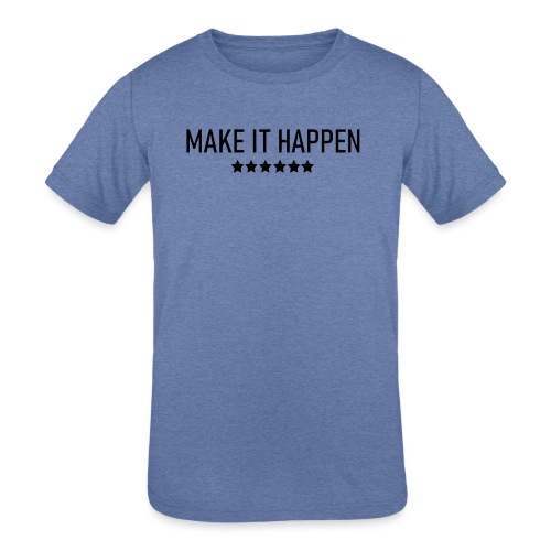 Make It Happen - Kids' Tri-Blend T-Shirt