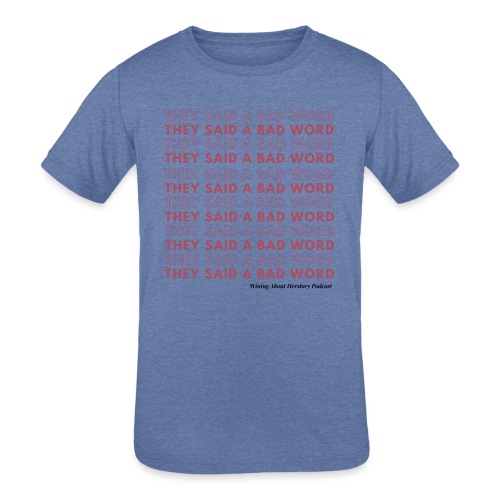 They Said a Bad Word - Kids' Tri-Blend T-Shirt