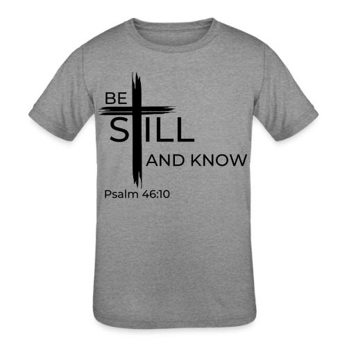 Be still and know that I AM GOD. Psalm 46:10 Shirt - Kids' Tri-Blend T-Shirt