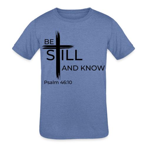 Be still and know that I AM GOD. Psalm 46:10 Shirt - Kids' Tri-Blend T-Shirt