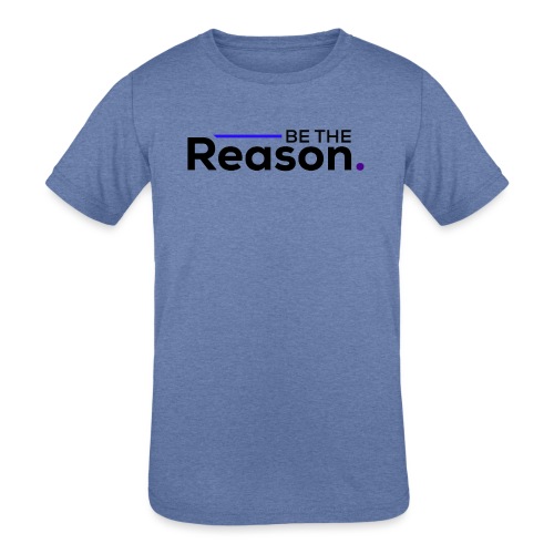 Be The Reason (black font) - Kids' Tri-Blend T-Shirt