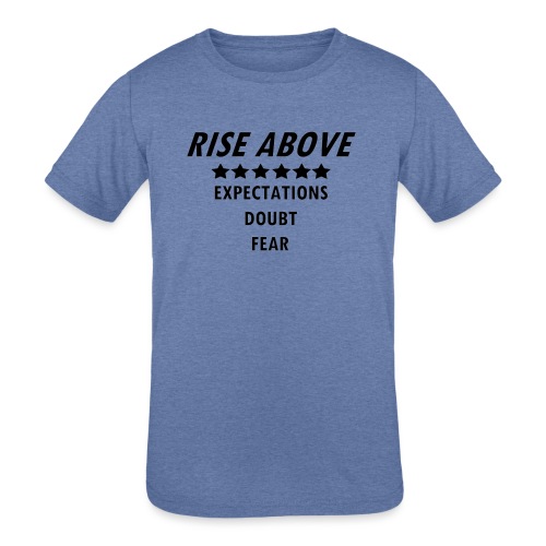 Rise Above (Black font) - Kids' Tri-Blend T-Shirt