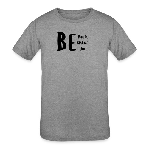 Be Bold. Be Brave. Be You. - Kids' Tri-Blend T-Shirt