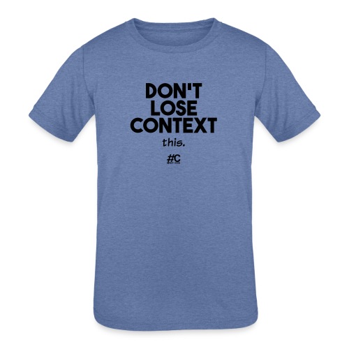 Don't lose context - Kids' Tri-Blend T-Shirt