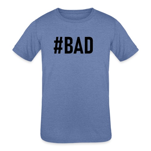 #BAD - Kids' Tri-Blend T-Shirt