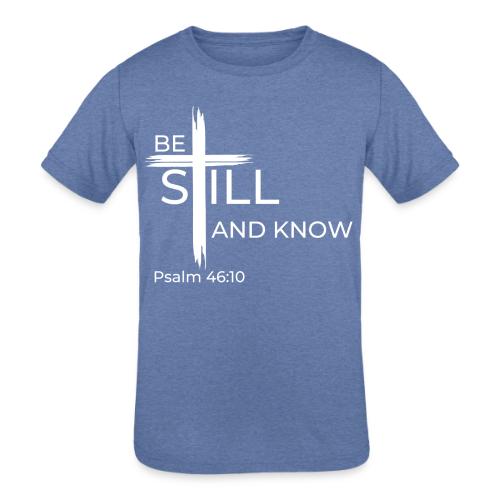 Be still and know that I AM GOD - Psalm 46:10 - Kids' Tri-Blend T-Shirt