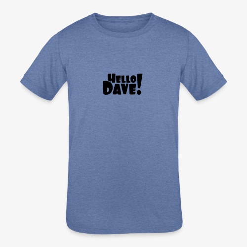 Hello Dave (free choice of design color) - Kids' Tri-Blend T-Shirt
