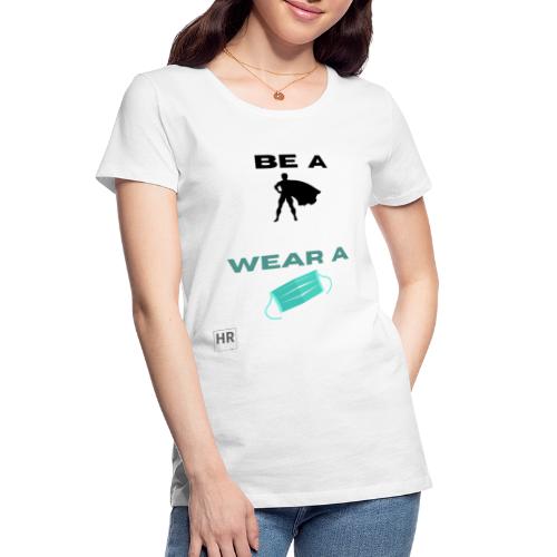 Be a Superhero, Wear a Facemask! - Women's Premium Organic T-Shirt