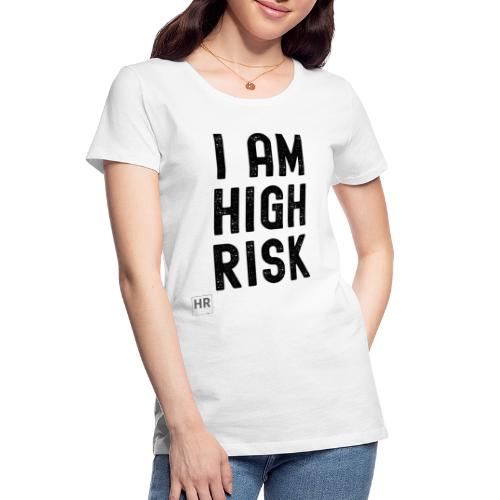 I AM HIGH RISK - Women's Premium Organic T-Shirt