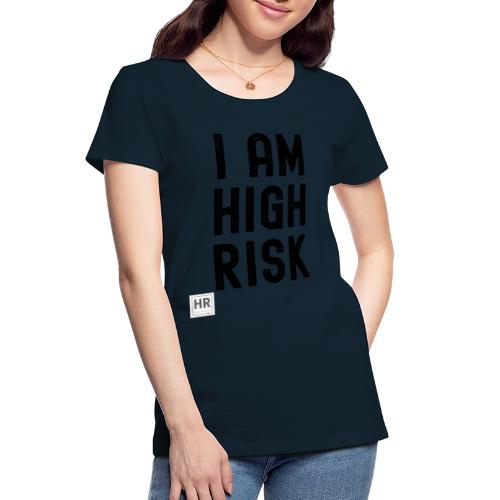 I AM HIGH RISK - Women's Premium Organic T-Shirt