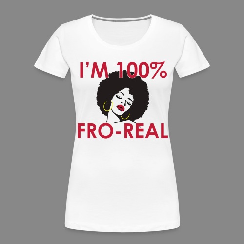 I'm 100% Fro Real - Women's Premium Organic T-Shirt