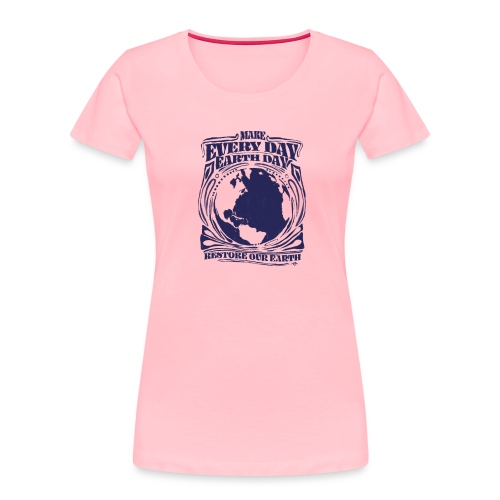 Make every day Earth Day. NAVY - Women's Premium Organic T-Shirt