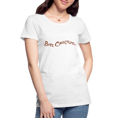 Bite Chocolate - quote - Women's Premium Organic T-Shirt