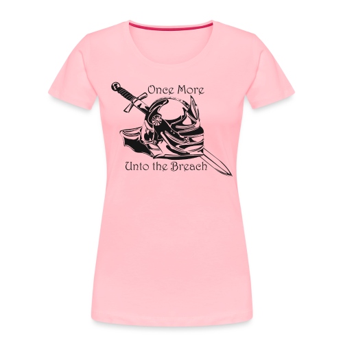 Once More... Unto the Breach Medieval T-shirt - Women's Premium Organic T-Shirt