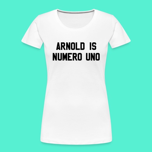 arnold is numero uno - Women's Premium Organic T-Shirt