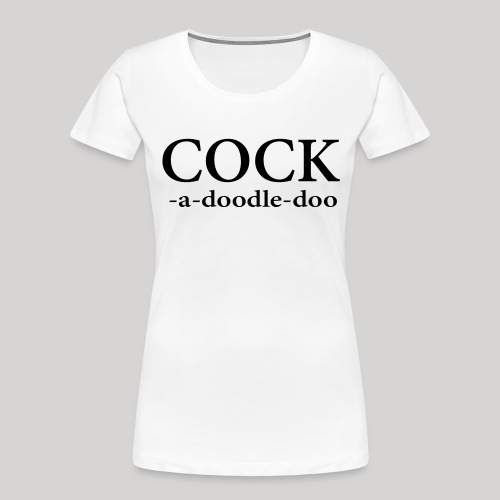 Cock -a-doodle-doo - Women's Premium Organic T-Shirt