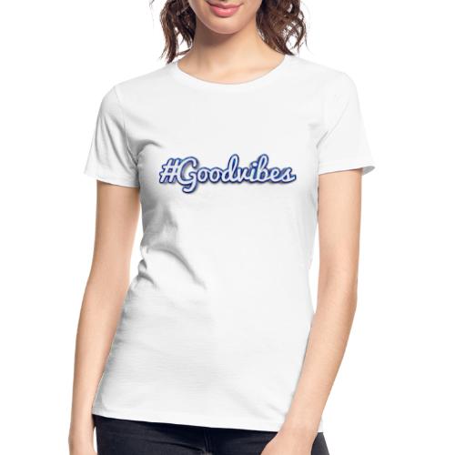 #Goodvibes > hashtag Goodvibes - Women's Premium Organic T-Shirt