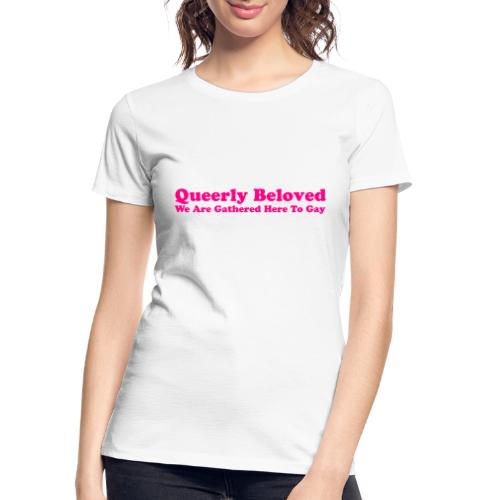Queerly Beloved - Mug - Women's Premium Organic T-Shirt