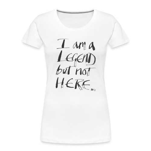 I am a Legend - Women's Premium Organic T-Shirt