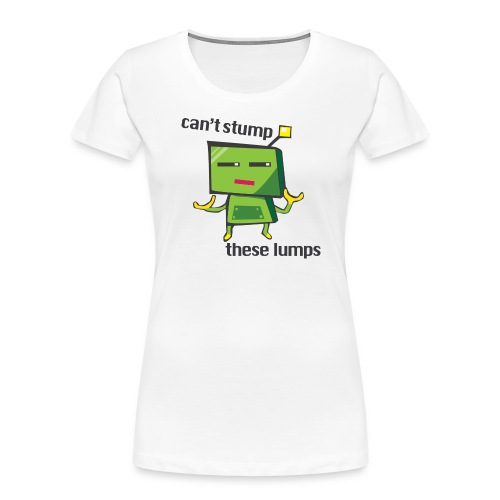Can't Stump These Lumps - Women's Premium Organic T-Shirt