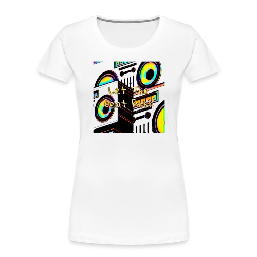 Let The Beat Rock design - Women's Premium Organic T-Shirt