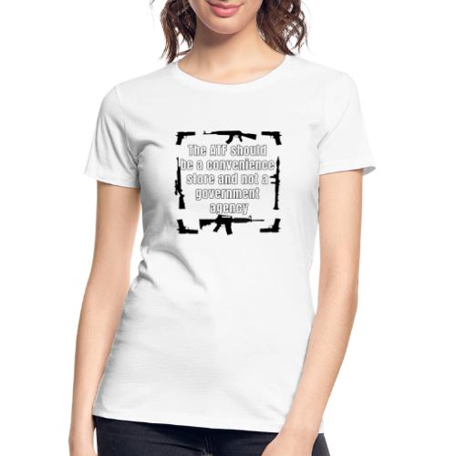 the ATF Should be a convenience store - Women's Premium Organic T-Shirt