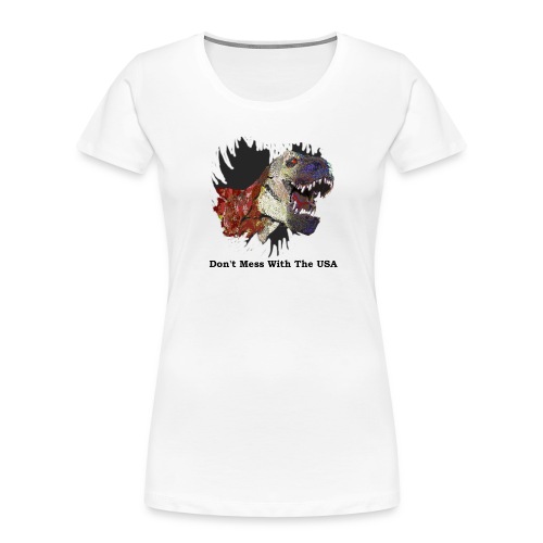 T-rex Mascot Don't Mess with the USA - Women's Premium Organic T-Shirt