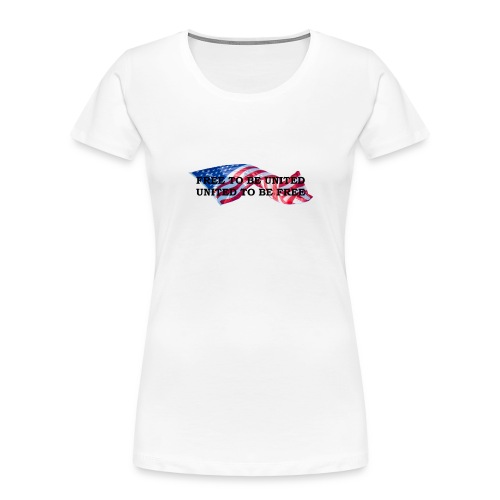 Free to Be United, United to Be Free - Women's Premium Organic T-Shirt