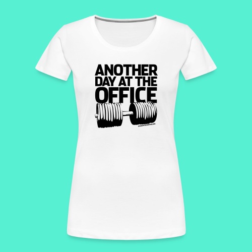 Another Day at the Office - Gym Motivation - Women's Premium Organic T-Shirt
