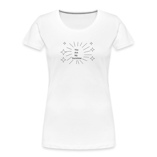 You Are My Sunshine - Women's Premium Organic T-Shirt
